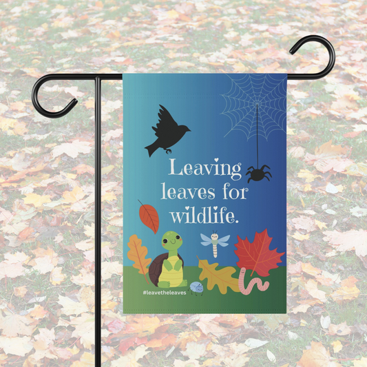 Leaving leaves for wildlife. #leavetheleaves  / Garden Banner 12" x 18"
